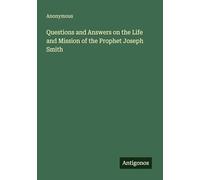 Questions and Answers on the Life and Mission of the Prophet Joseph Smith
