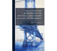 Questions and Answers On the Practice and Theory of Sanitary Plumbing