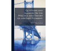 Questions and Answers On the Practice and Theory of Sanitary Plumbing