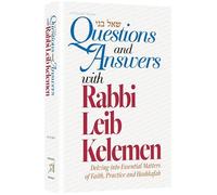Questions and Answers with Rabbi Leib Kelemen Delving into Essential Matters on Faith, Practice and Hashkafah