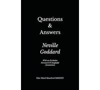 Questions & Answers: from Neville Goddard’s Five Lessons (Elite Mind Manifest Edition)