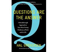 Questions Are the Answer: A Breakthrough Approach to Your Most Vexing Problems at Work and in Life