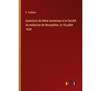 Questions de thèse soutenues à la Faculté de médecine de Montpellier, le 18 juillet 1838