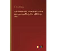 Questions de thèse soutenues à la Faculté de médecine de Montpellier, le 23 février 1838