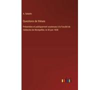 Questions de thèses: Présentées et publiquement soutenues à la Faculté de médecine de Montpellier, le 30 juin 1838