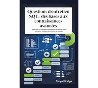Questions d'entretien SQL : des bases aux connaissances avancées: Maîtrisez les requêtes complexes et réussissez votre entretien d'embauche en base de données