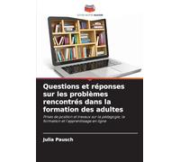 Questions et réponses sur les problèmes rencontrés dans la formation des adultes: Prises de position et travaux sur la pédagogie, la formation et l'apprentissage en ligne