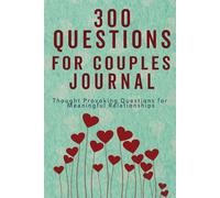 Questions for Couples Journal: 300Conversation Starters for Couples to Deepen Connection, Strengthen Love & Build a Strong Relationship