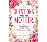 QUESTIONS FOR MY MOTHER A Guided Memory Journal For Mom To Share Her Story