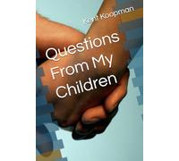 Questions From My Children: Life Stories of Kent Gregory Koopman
