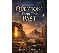 Questions From The Past: Ancient Questions That Still Refuse to Settle: 1