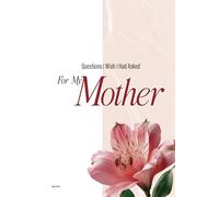 Questions I Wish I Had Asked My Mother: A Guided Legacy Journal for Mothers to Share Their Story