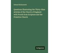 Questions Illustrating the Thirty-Nine Articles of the Church of England: with Proofs from Scripture and the Primitive Church