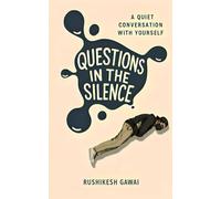 Questions in the Silence: A Quite Conversation With Yourself
