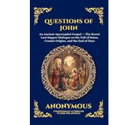 Questions of John: An Ancient Apocryphal Gospel - The Secret Last Supper Dialogue on the Fall of Satan, Cosmic Origins, and the End of Days (Large ... 160 (Library of Alexandria - Esoteric)