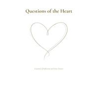 Questions of the Heart: A Reflection Journal with 40 Deep Questions for Self Discovery, Mindfulness and Personal Growth