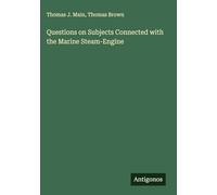 Questions on Subjects Connected with the Marine Steam-Engine