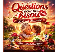 Questions pour un Bisou - Spécial Mamie, l'Enfant et la Plante: Livre-jeu à remplir : 200 questions, activités & défis pour cadeau Grand-mère et Enfants de 6 à 12 ans - Version Couleur Premium