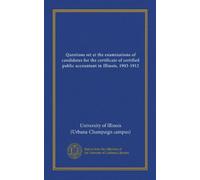 Questions set at the examinations of candidates for the certificate of certified public accountant in Illinois, 1903-1912