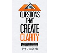 Questions that Create Clarity: A Relationship-Driven Guide to New Home Sales