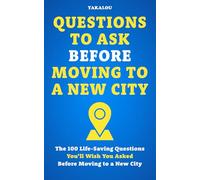 Questions to Ask Before Moving to a New City: The 100 Life-Saving Questions You’ll Wish You Asked Before Moving to a New City