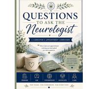 Questions to Ask the Neurologist: A Caregiver’s Appointment Companion for Dementia: Questions, Symptom Tracking, Medications, Behavior, Safety & Care Planning