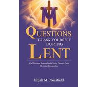 QUESTIONS TO ASK YOURSELF DURING LENT: Find Spiritual Renewal and Clarity Through Daily Christian Introspection