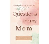 Questions to My Mom - 100 Questions to Reflect, Remember and Discover yourself: A Guided Journal to Capture Memories, Wisdom and Life Decisions