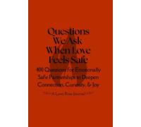 Questions We Ask When Love Feels Safe: 400 Questions for Emotionally Safe Partnerships to Deepen Connection, Curiosity, & Joy (Black & White Edition)