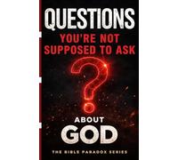 “QUESTIONS YOU’RE NOT SUPPOSED TO ASK ABOUT GOD”: 1 (Forbidden Truths)