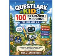 Questlark Kids: 100 Progressive Brain-Skill Missions for Ages 5-8: A Screen-Free Workbook for Focus, Memory, Logic, Flexible Thinking, Planning, and Problem-Solving (Questlark Learning Adventures)