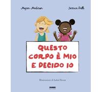 Questo corpo è mio e decido io. La biblioteca dei piccoli di Giorgia Cozza. Ediz. a colori