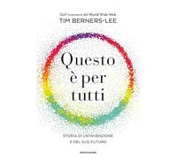 Questo è per tutti. Storia di un'invenzione e del suo futuro (Orizzonti)