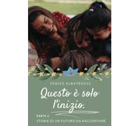 QUESTO E' SOLO L'INIZIO. STORIE DI UN FUTURO DA RACCONTARE - PARTE 2: 4