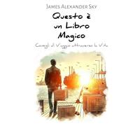 Questo è un Libro Magico: Consigli di Viaggio attraverso la Vita