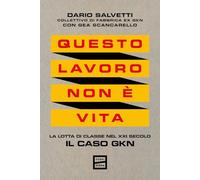 Questo lavoro non è vita. La lotta di classe nel XXI secolo. Il caso GKN