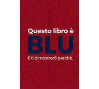Questo Libro è Blu: E ti dimostrerò perché