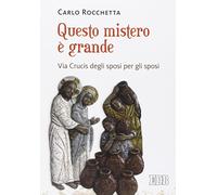 Questo mistero è grande. Via Crucis degli sposi per gli sposi (Sussidi per i tempi liturgici)