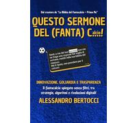 Questo sermone del Fantacalcio: Innovazione, Goliardia e Trasparenza (La Bibbia del Fantacalcio)