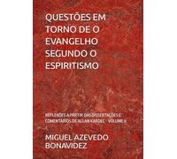 QUESTÕES EM TORNO DE O EVANGELHO SEGUNDO O ESPIRITISMO: REFLEXÕES A PARTIR DAS DISSERTAÇÕES E COMENTÁRIOS DE ALLAN KARDEC - VOLUME II