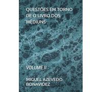 QUESTÕES EM TORNO DE O LIVRO DOS MÉDIUNS: VOLUME II