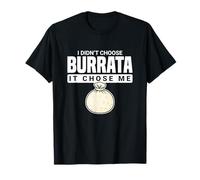 Quesy Quotes Cheese Party Favors I Didn't Choose Burrata Camiseta