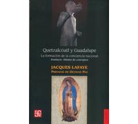 Quetzalcóatl y Guadalupe : la formación de la conciencia nacional en México. Abismo de conceptos. Identidad, nación, mexicano (Spanish Edition) by Lafaye Jacques (2005-06-30)