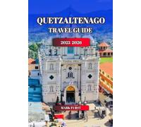 QUETZALTENAGO TRAVEL GUIDE 2025 2026: Discover Xela, Guatemala: Best Things to Do, Local Culture, Food, Day Trips.