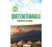 QUETZALTENAGO TRAVEL GUIDE 2026: Where Mountains Meet Memory: Discovering Life, Crafts, and Calm in Guatemala’s Western Island