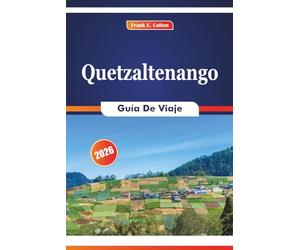 Quetzaltenango Guía De Viaje 2026: Explorando senderos de montaña, tradiciones locales, aventuras al aire libre, sitios históricos y mercados vibrantes en las tierras altas de Guatemala