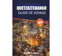 QUETZALTENANGO GUIDE DE VOYAGE 2025: Explorez les villages autochtones, les écoles d'espagnol et les randonnées en montagne dans l'ouest du Guatemala