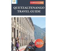 QUETZALTENANGO TRAVEL GUIDE 2026: Discover Hidden Gems, Historic Landmarks, Travel Tips, and Unforgettable Vacation Experiences