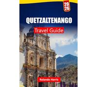 QUETZALTENANGO TRAVEL GUIDE 2026: Discover Highland Towns, Hiking Trails, Local Cuisine, and Cultural Experiences in Guatemala