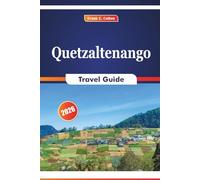 Quetzaltenango Travel Guide 2026: Exploring Mountain Trails, Local Traditions, Outdoor Adventures, Historic Sites, and Vibrant Markets in Guatemala’s Highlands
